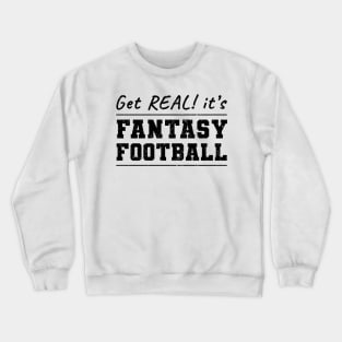 Get Real! It's Fantasy Football Crewneck Sweatshirt